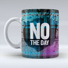 No The Day - Mug