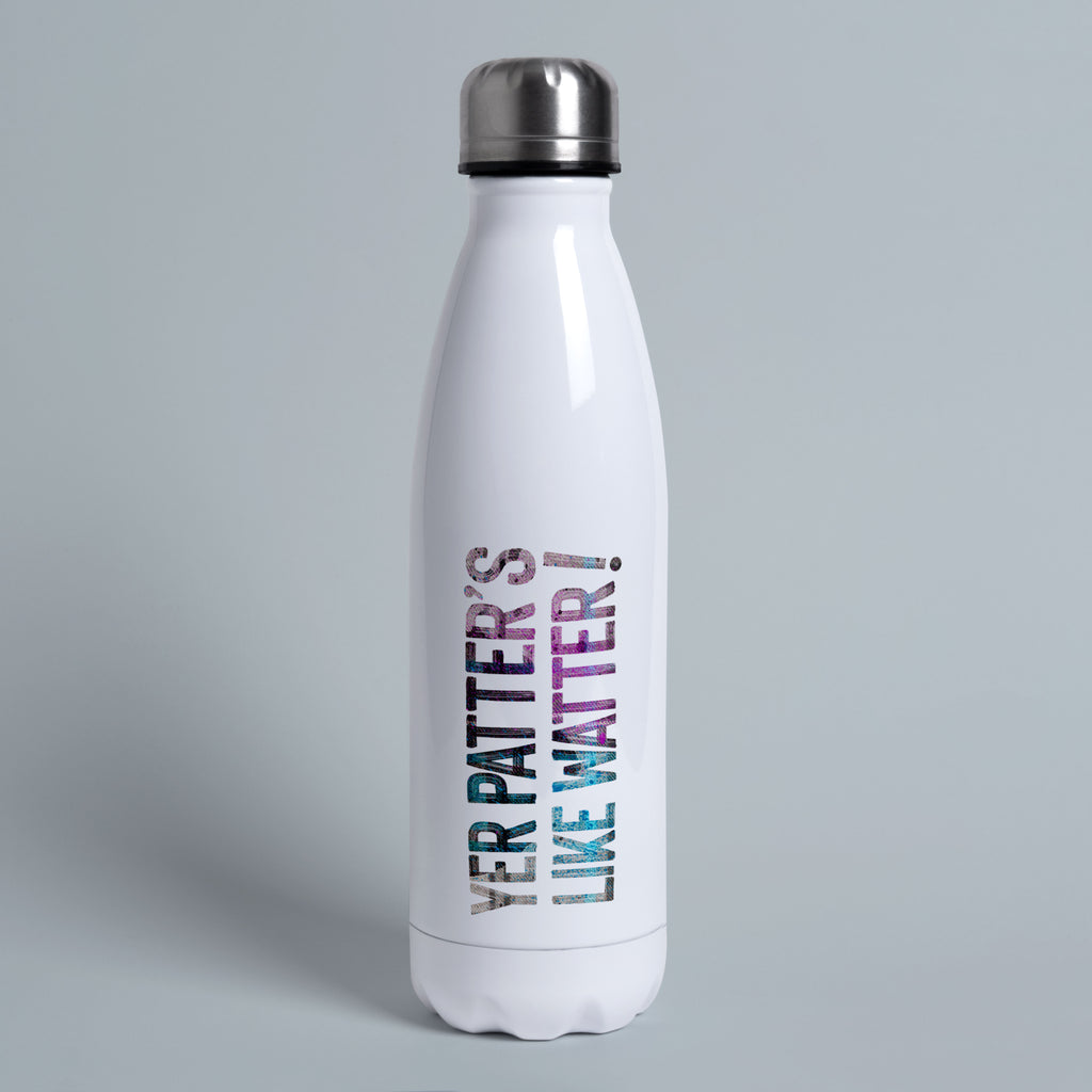 Yer Patter's Like Watter! - Thermal Water Bottle