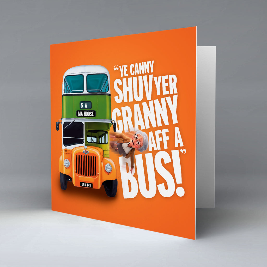 Ye Canny Shuv Yer Granny Aff A Bus! - Greetings Card