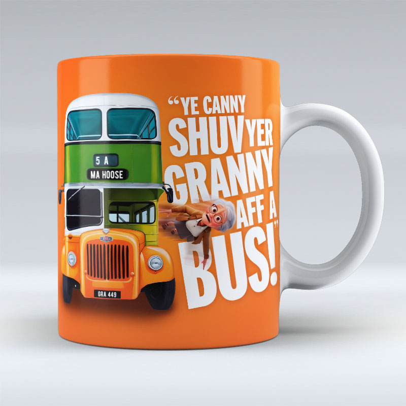 Ye Canny Shuv Yer Granny Aff A Bus! - Mug