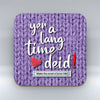 Yer a Lang Time Deid - Coaster