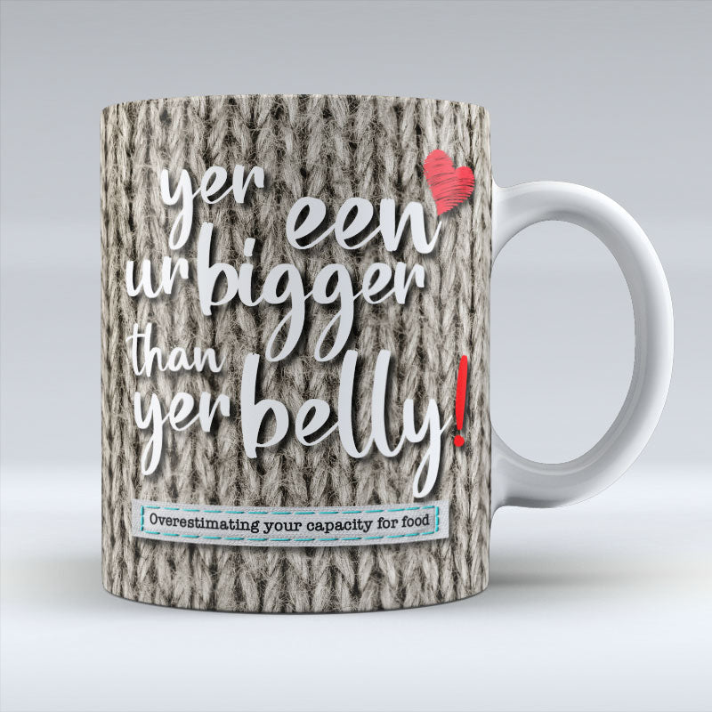 Yer Een Ur Bigger - Mug