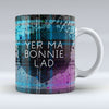 Yer Ma Bonnie Lad - Mug