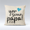 Yer Some Papa! - Cushion Cover