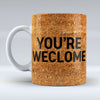 You're Weclome - Mug