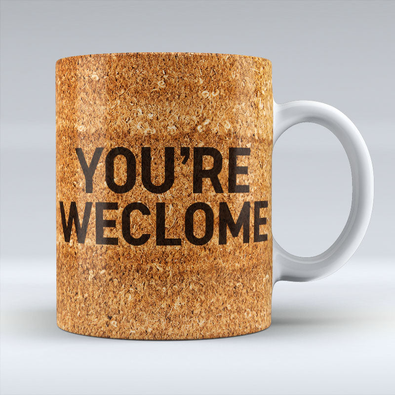 You're Weclome - Mug